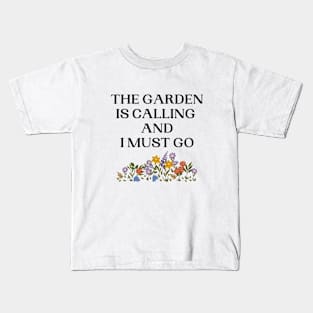 The Garden Is Calling And I Must Go Kids T-Shirt